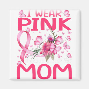 I Wear Pink Because I Love My Mum Breast Cancer Magnet