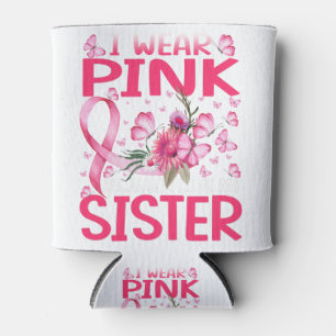 I Wear Pink Because I Love My Sister Breast Cancer Can Cooler