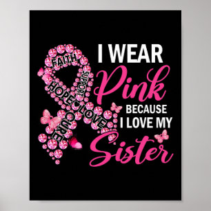 I Wear Pink Because I Love My Sister Breast Cancer Poster