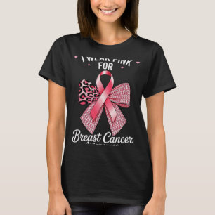 I Wear Pink For Breast Cancer Awareness _8  T-Shirt