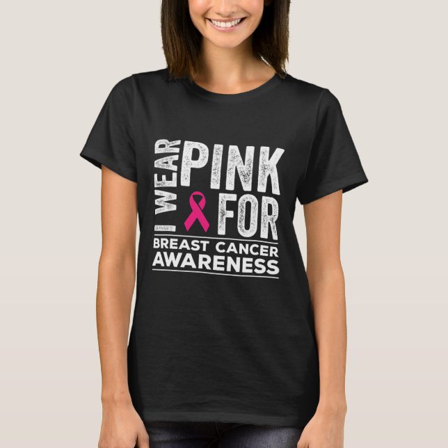 I Wear Pink For Breast Cancer Awareness Pink Ribbo T-Shirt (Front)