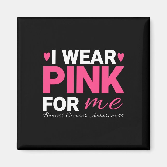 I Wear Pink For Me Breast Cancer Awareness  Magnet (Front)