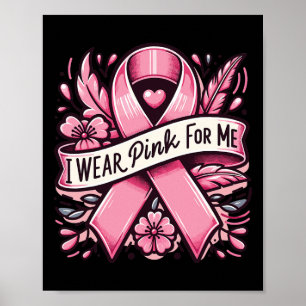 I Wear Pink For Me Breast Cancer Awareness Women  Poster