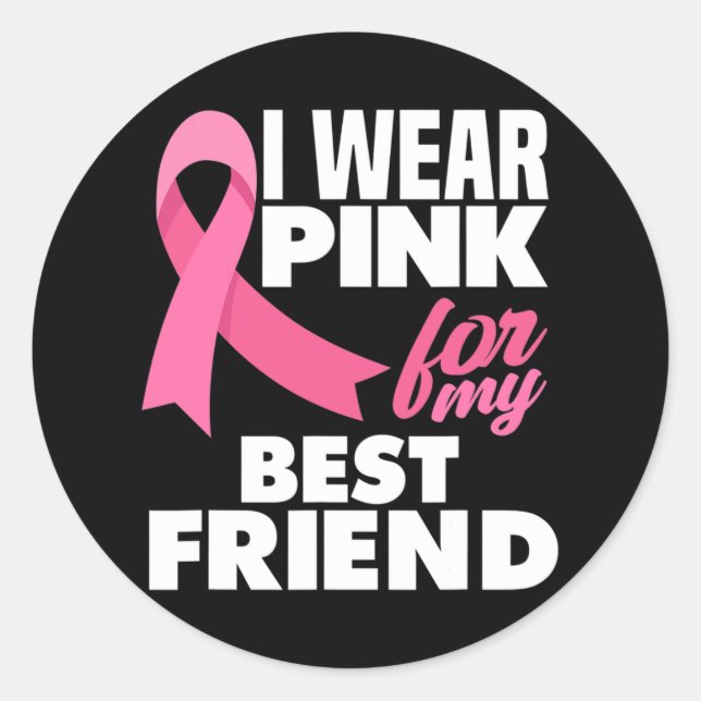 I Wear Pink For My Best Friend Breast Cancer Aware Classic Round Sticker (Front)