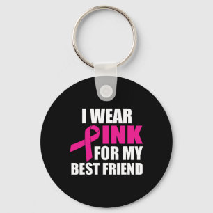 I Wear Pink For My Best Friend Breast Cancer Key Ring
