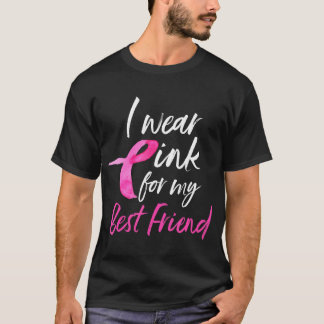 I Wear Pink For My Best Friend Breast Cancer T-Shirt
