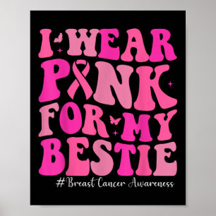 I Wear Pink For My Bestie Breast Cancer Awareness Poster