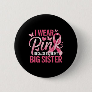 I Wear Pink For My Big Sister Breast Cancer Awaren 6 Cm Round Badge