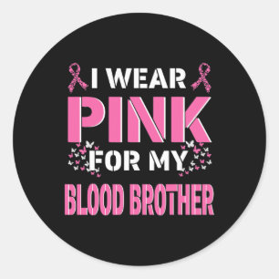 I wear Pink For My Blood Brother Breast Cancer Awa Classic Round Sticker