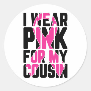 I Wear Pink For My Cousin Breast Cancer Awareness Classic Round Sticker