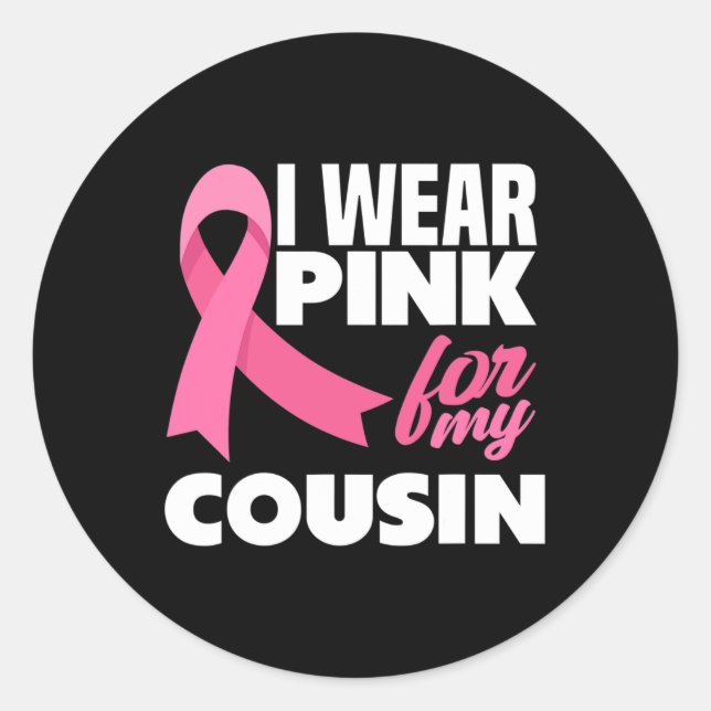 I Wear Pink For My Cousin Breast Cancer Awareness  Classic Round Sticker (Front)