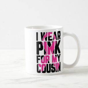 I Wear Pink For My Cousin Breast Cancer Awareness  Coffee Mug