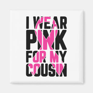 I Wear Pink For My Cousin Breast Cancer Awareness  Magnet