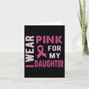 I Wear Pink For My Daughter Breast Cancer Awarenes Card