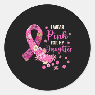 I Wear Pink For My Daughter Breast Cancer Awarenes Classic Round Sticker