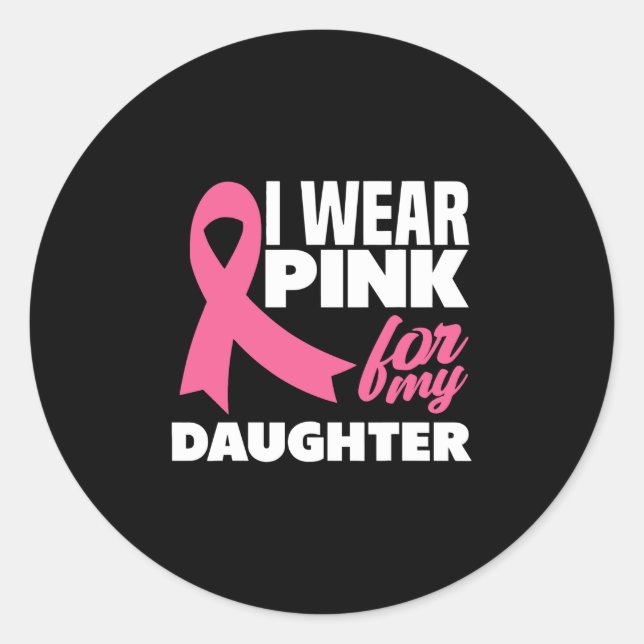 I Wear Pink For My Daughter Breast Cancer Awarenes Classic Round Sticker (Front)