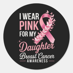 I Wear Pink For My Daughter Breast Cancer Awarenes Classic Round Sticker