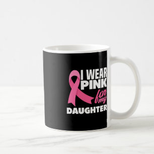 I Wear Pink For My Daughter Breast Cancer Awarenes Coffee Mug