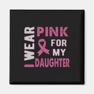 I Wear Pink For My Daughter Breast Cancer Awarenes Magnet