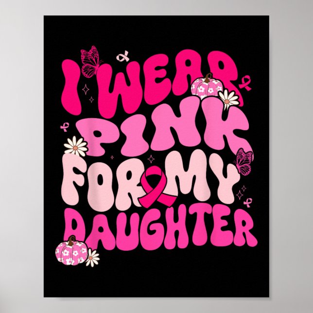 I Wear Pink For My Daughter Breast Cancer Awarenes Poster (Front)