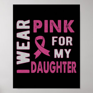 I Wear Pink For My Daughter Breast Cancer Awarenes Poster