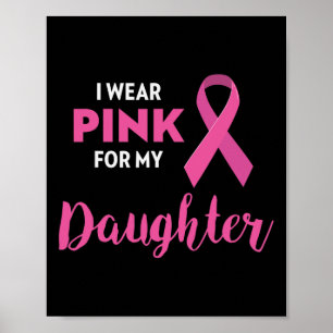 I Wear Pink For My Daughter Breast Cancer Awarenes Poster