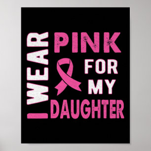I Wear Pink for My Daughter Breast Cancer Awarenes Poster