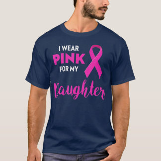 I Wear Pink For My Daughter Breast Cancer Awarenes T-Shirt