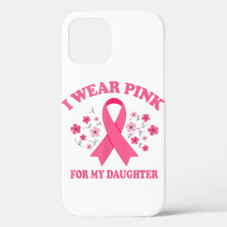 I Wear Pink For My Daughter Breast Cancer iPhone 12 Case