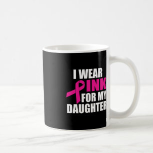 I Wear Pink For My Daughter Breast Cancer Coffee Mug
