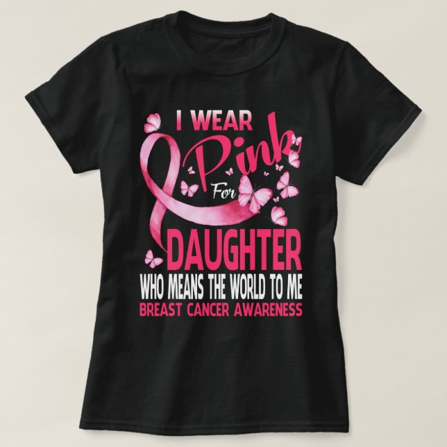 I wear Pink for my DAUGHTER Breast cancer T-Shirt (Design Front)