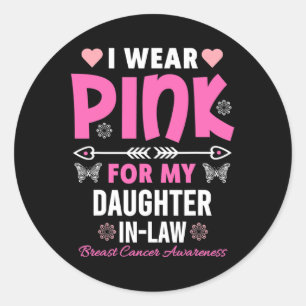 I Wear Pink For My Daughter In-Law Breast Cancer A Classic Round Sticker