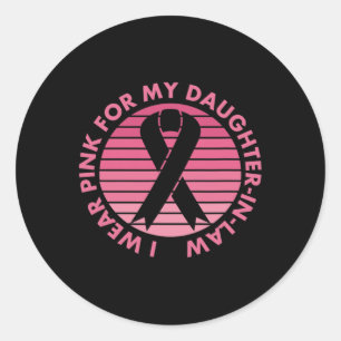 I Wear Pink For My Daughter-in-law Breast Cancer S Classic Round Sticker
