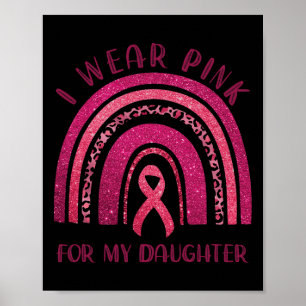 I Wear Pink For My Daughter Pink Ribbon Breast Can Poster