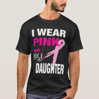 I Wear Pink For My Daughter T-Shirt Breast Cancer 