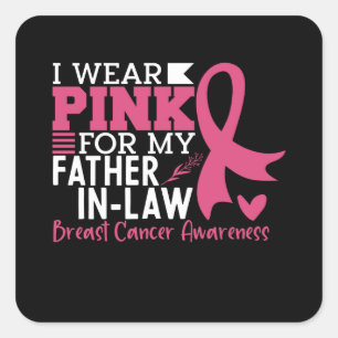 I Wear Pink For My Father-in-Law Breast Cancer Square Sticker