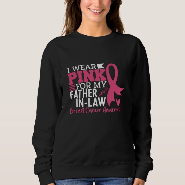 I Wear Pink For My Father-in-Law Breast Cancer Sweatshirt (Front)