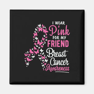 I Wear Pink For My Friend Breast Cancer Awareness Magnet