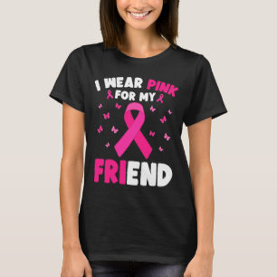 I Wear Pink For My Friend Breast Cancer Awareness  T-Shirt