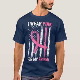 I Wear Pink For My Friend Breast Cancer Awareness T-Shirt