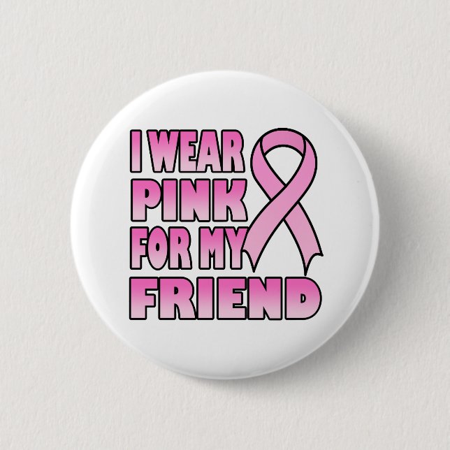 I Wear Pink for My Friend Button (Front)