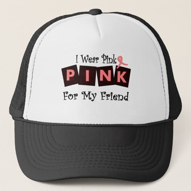 I Wear Pink For My Friend--Cancer Awareness Trucker Hat (Front)