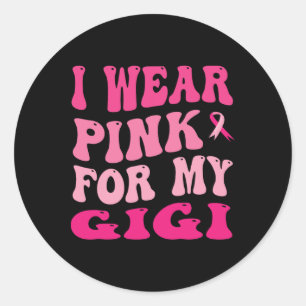 I Wear Pink For My Gigi Breast Cancer Awareness Classic Round Sticker