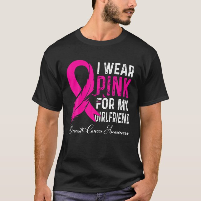 I Wear Pink For My Girlfriend Breast Cancer Awaren T-Shirt (Front)