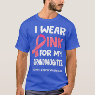 I Wear Pink For My Granddaughter , Breast Cancer T T-Shirt
