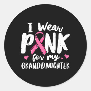 I Wear Pink For My Granddaughter Ribbon Fight Brea Classic Round Sticker