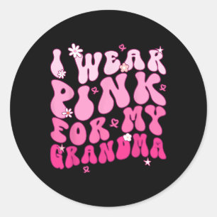 I Wear Pink For My Grandma Support Breast Cancer A Classic Round Sticker