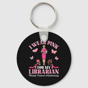 I Wear Pink For My Librarian Breast Cancer Awarene Key Ring