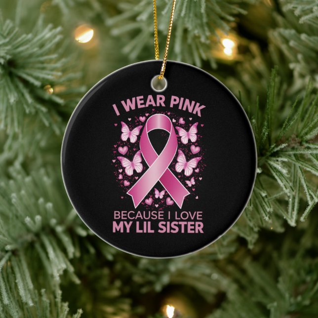 I Wear Pink For My Lil Sister Breast Cancer Aware Ceramic Ornament (Tree)