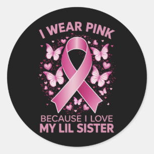 I Wear Pink For My Lil Sister Breast Cancer Aware Classic Round Sticker